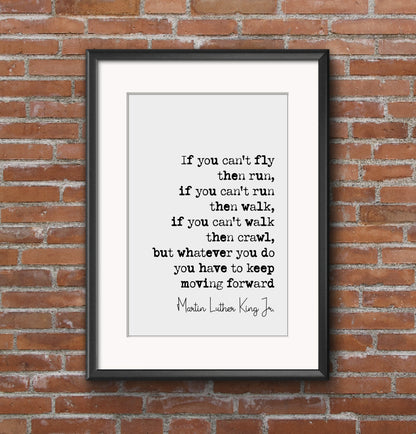 Martin Luther King Jr Quote Print If You Can't Fly Then Run Keep Moving Forward Minimalist Wall Art Monochrome Posters Home Decor Unframed