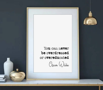 Oscar Wilde Quote Print You Can Never Be Overdressed Or Overeducated Minimalist Home Decor Monochrome Wall Art Irish Writer Quotes Unframed