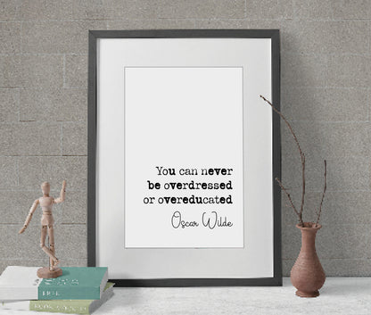 Oscar Wilde Quote Print You Can Never Be Overdressed Or Overeducated Minimalist Home Decor Monochrome Wall Art Irish Writer Quotes Unframed