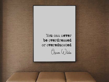 Oscar Wilde Quote Print You Can Never Be Overdressed Or Overeducated Minimalist Home Decor Monochrome Wall Art Irish Writer Quotes Unframed