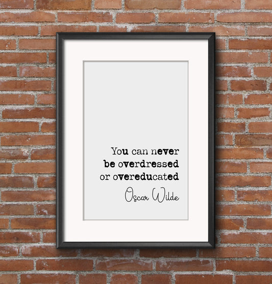 Oscar Wilde Quote Print You Can Never Be Overdressed Or Overeducated Minimalist Home Decor Monochrome Wall Art Irish Writer Quotes Unframed