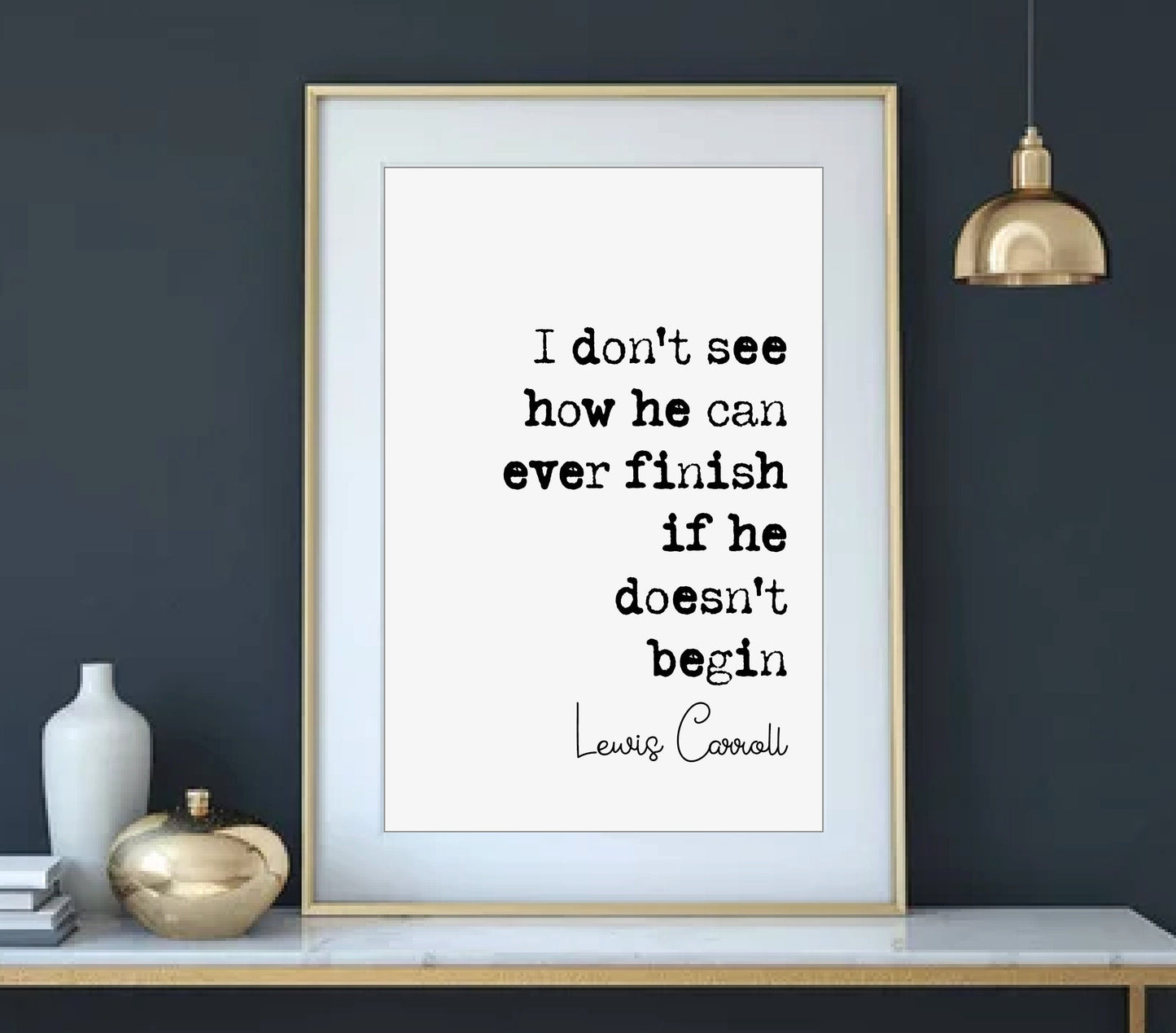 Lewis Carroll Quote Print I Don't See How He Can Ever Finish If He Doesn't Begin Minimalist Decor Book Wall Art Unframed Alice In Wonderland