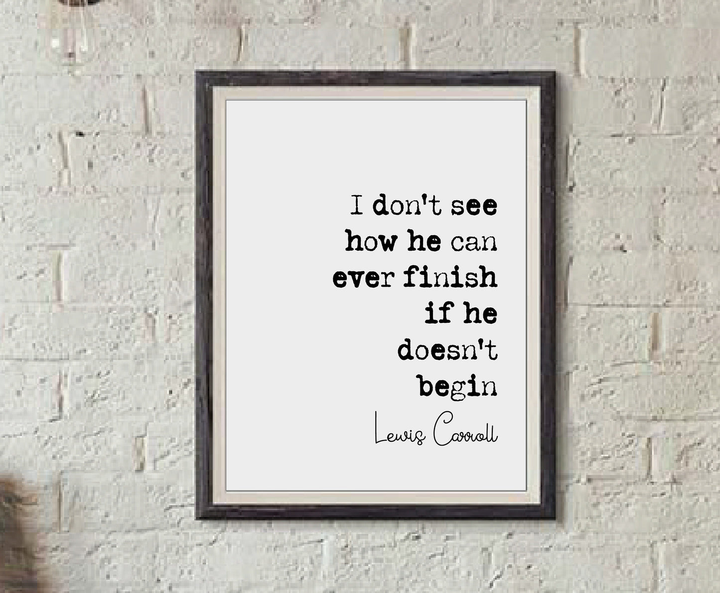 Lewis Carroll Quote Print I Don't See How He Can Ever Finish If He Doesn't Begin Minimalist Decor Book Wall Art Unframed Alice In Wonderland