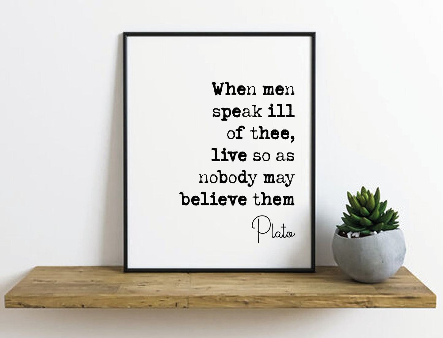 Plato Quote Print When Men Speak Ill Of Thee Live So As Nobody May Believe Them Minimalist Decor Monochrome Wall Art Philosophy Unframed Art