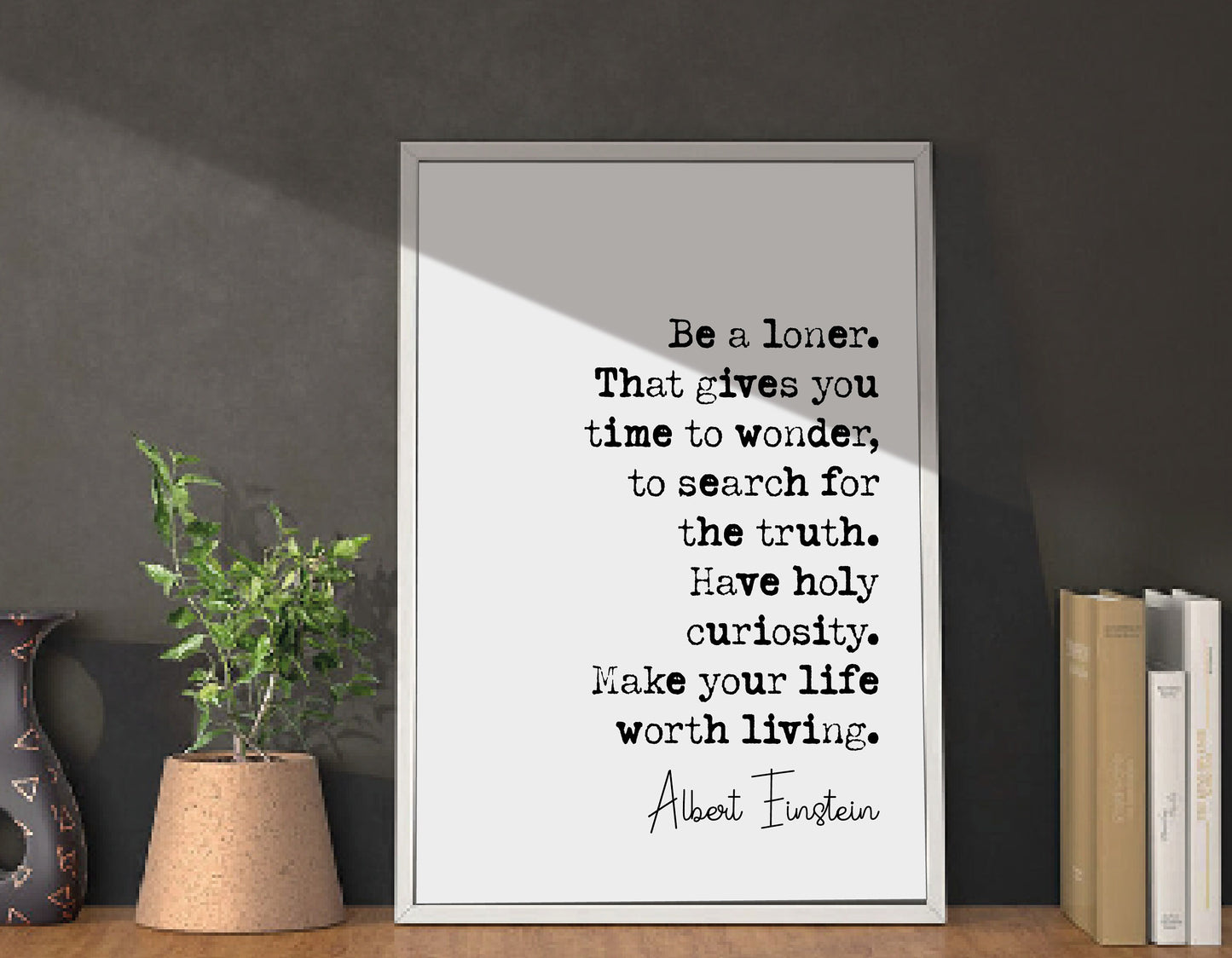 Albert Einstein Quote Print Be A Loner That Gives You Time To Wonder Make Your Life Worth Living Minimalist Wall Art Home Decor Unframed Art