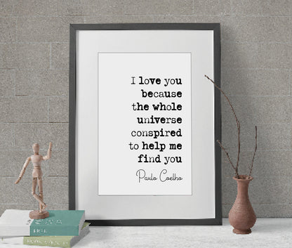 Paulo Coelho Quote Print I Love You Because The Whole Universe Conspired To Help Me Find You Minimalist Home Decor Monochrome Art Unframed