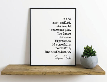 Sylvia Plath Quote Print If The Moon Smiled She Would Resemble You Something Beautiful But Annihilating Minimalist Home Wall Decor Unframed