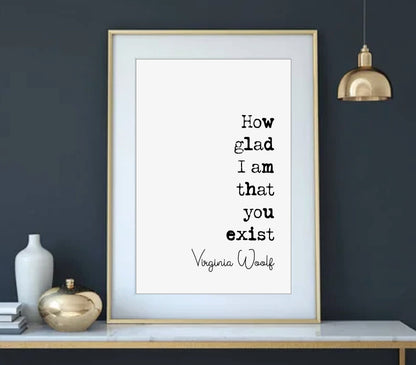 Virginia Woolf Quote Print How Glad I Am That You Exist Romantic Print Minimalist Home Decor Monochrome Poster Art Feminist Icon Unframed