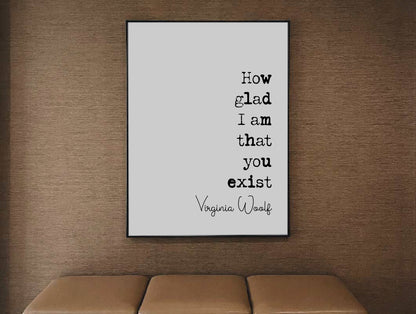 Virginia Woolf Quote Print How Glad I Am That You Exist Romantic Print Minimalist Home Decor Monochrome Poster Art Feminist Icon Unframed