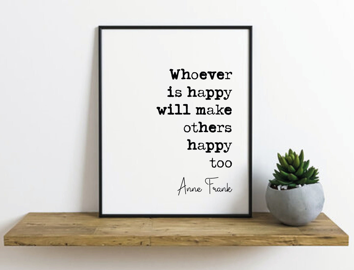 Anne Frank Quote Print Whoever Is Happy Will Make Others Happy Too Minimalist Home Decor Monochrome Wall Art Unframed Inspirational Quotes