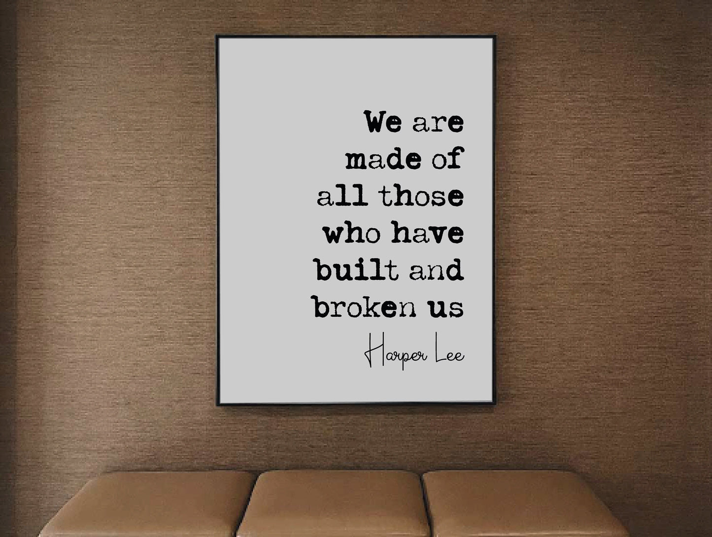 Harper Lee Quote Print We Are Made Of All Thoe Who Have Built And Broken Us Minimalist Decor Monochrome Poster Wall Art Unframed Mockingbird