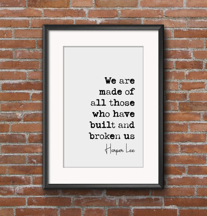 Harper Lee Quote Print We Are Made Of All Thoe Who Have Built And Broken Us Minimalist Decor Monochrome Poster Wall Art Unframed Mockingbird