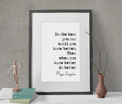 Maya Angelou Quote Print Do The Best You Can Until You Know Better Do Better Minimalist Home Decor Monochrome Posters Wall Art Unframed