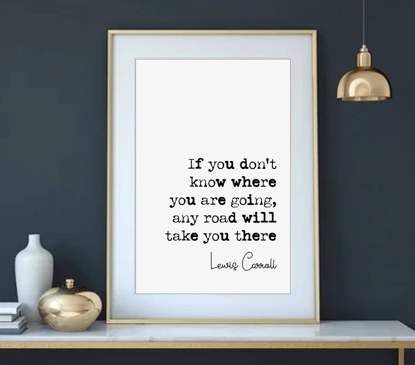 Lewis Carroll Quote Print If You Don't Know Where You Are Going Any Road Will Take You There Alice In Wonderland Minimalist Decor Unframed