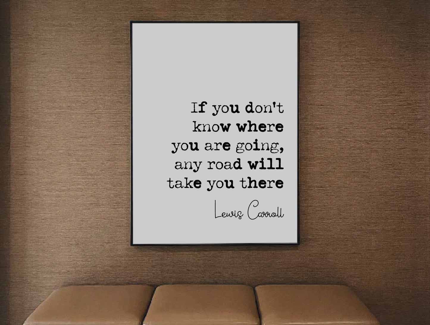 Lewis Carroll Quote Print If You Don't Know Where You Are Going Any Road Will Take You There Alice In Wonderland Minimalist Decor Unframed