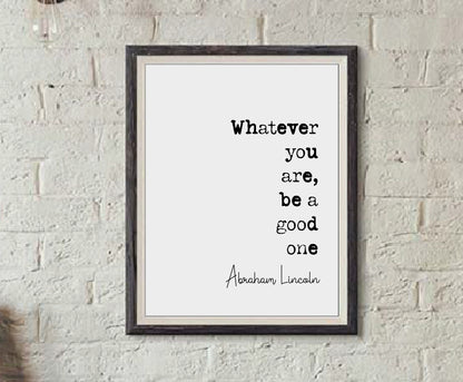 Abraham Lincoln Quote Print Whatever You Are Be A Good One Minimalist Wall Art Monochrome Posters Home Decor Unframed Inspirational Quotes