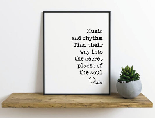 Plato Quote Print Music and Rhythm Find Their Way Into The Secret Places Of The Soul Minimalist Home Decor Monochrome Wall Art Unframed