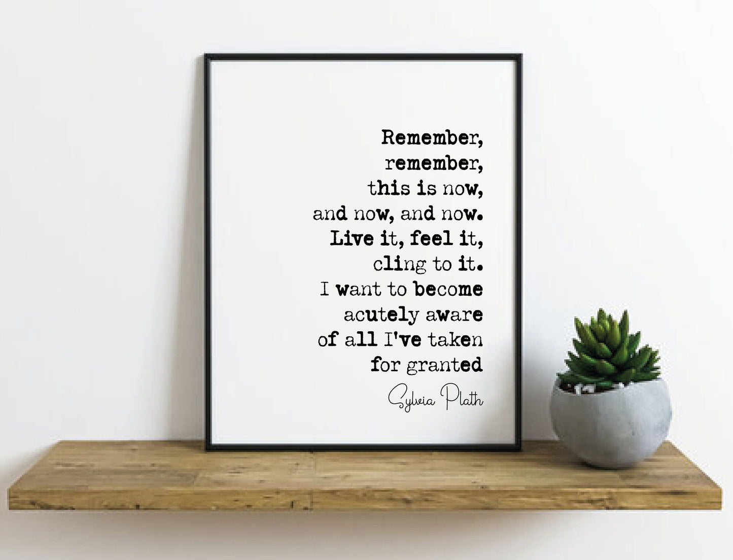 Sylvia Plath Quote Print Remember This Is Now And Now And Now Live It Feel It Cling To It Minimalist Decor Feminist Icon Wall Art Unframed