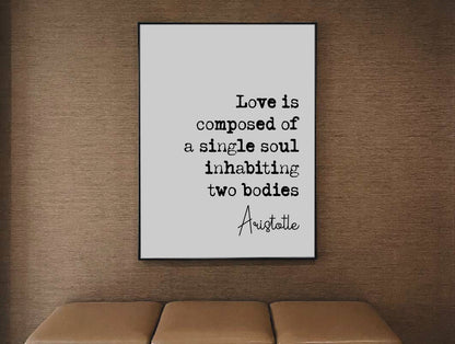 Aristotle Quote Print Love Is Composed Of A Single Soul Inhabiting Two Bodies Romantic Minimalist Home Decor Minimalist Wall Art Unframed