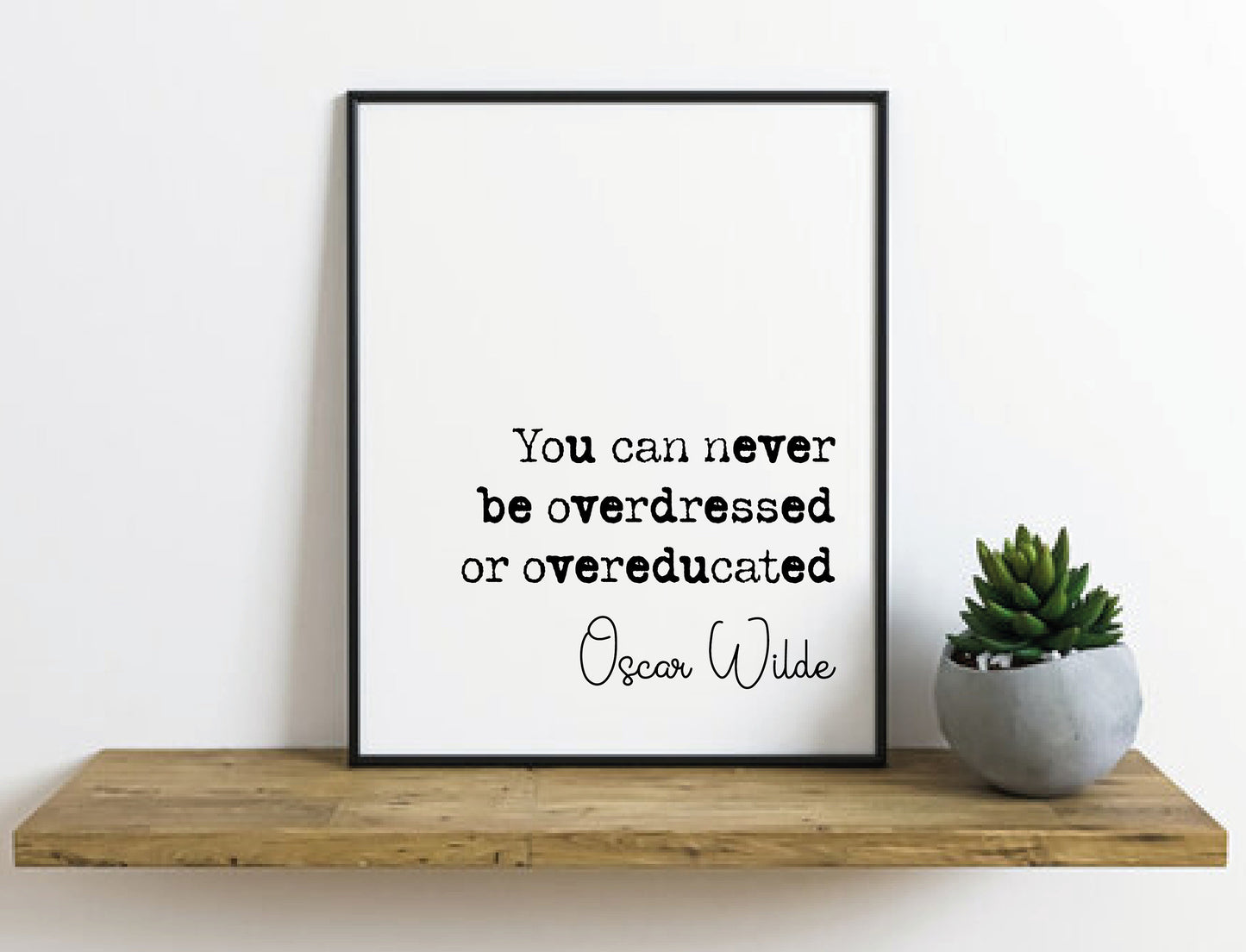 Oscar Wilde Quote Print You Can Never Be Overdressed Or Overeducated Minimalist Home Decor Monochrome Wall Art Irish Writer Quotes Unframed