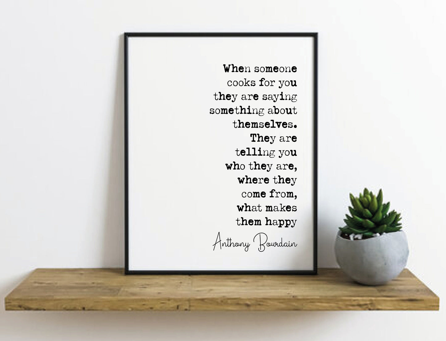 Anthony Bourdain Quote Print When Someone Cooks For You They Are Saying Something About Themselves Minimalist Home Decor Wall Art Unframed