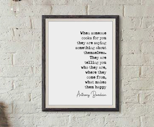 Anthony Bourdain Quote Print When Someone Cooks For You They Are Saying Something About Themselves Minimalist Home Decor Wall Art Unframed