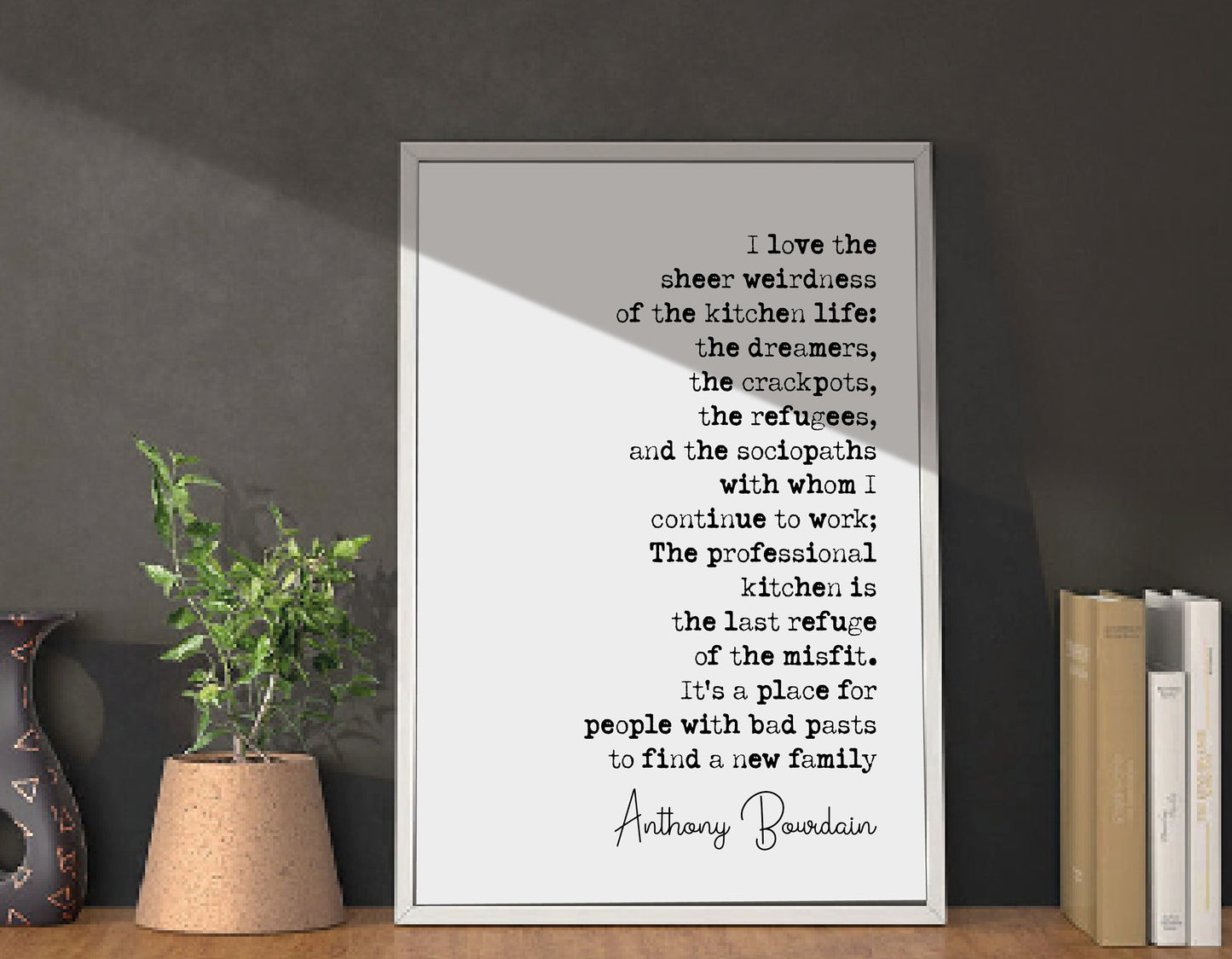 Anthony Bourdain Quote Print I Love The Sheer Weirdness Of The Kitchen Life The Last Refuge Of The Misfit Minimalist Home Decor Art Unframed