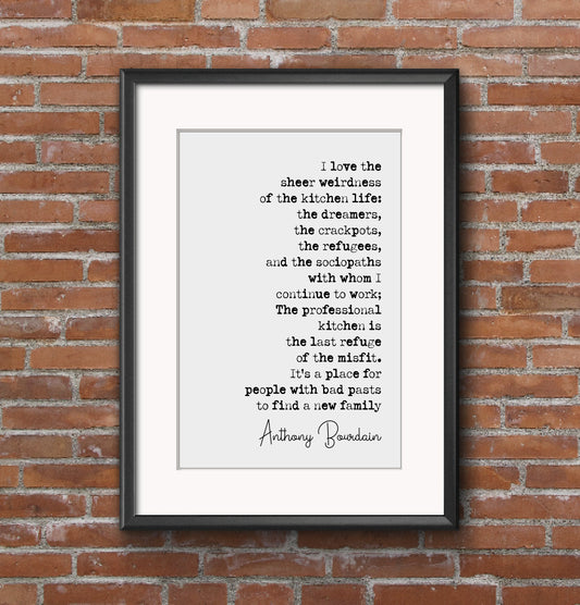 Anthony Bourdain Quote Print I Love The Sheer Weirdness Of The Kitchen Life The Last Refuge Of The Misfit Minimalist Home Decor Art Unframed