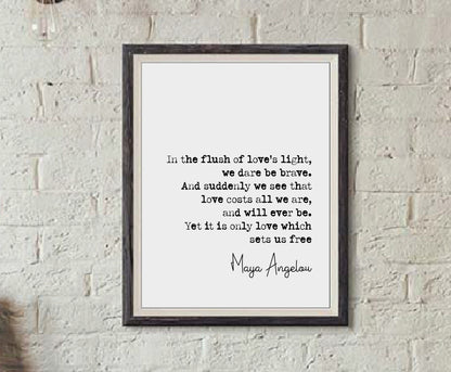 Maya Angelou Quote Print In The Flush Of Love's Light We Dare Be Brave Minimalist Home Decor Monochrome Wall Art Unframed Love Sets Us Free