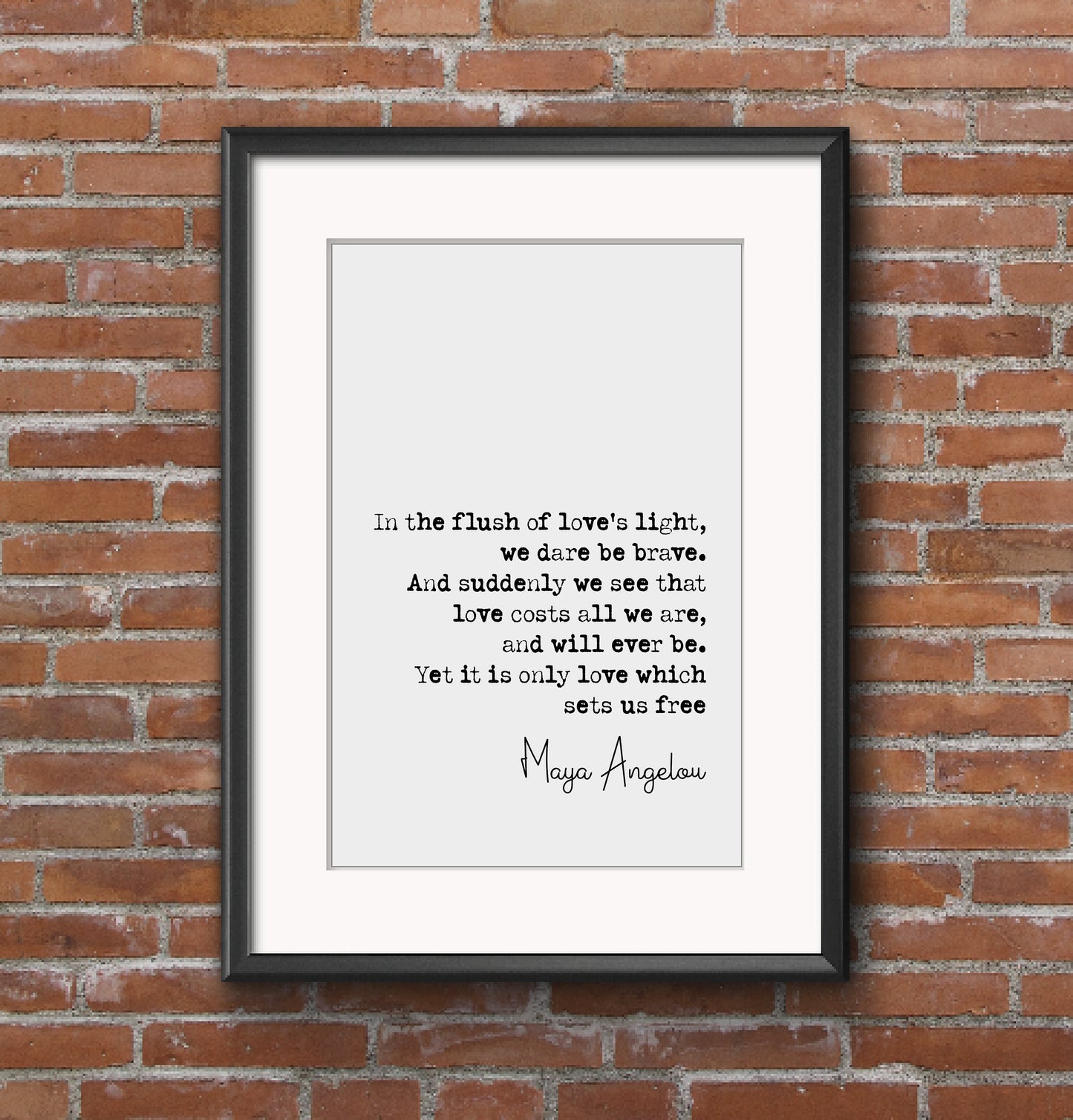 Maya Angelou Quote Print In The Flush Of Love's Light We Dare Be Brave Minimalist Home Decor Monochrome Wall Art Unframed Love Sets Us Free