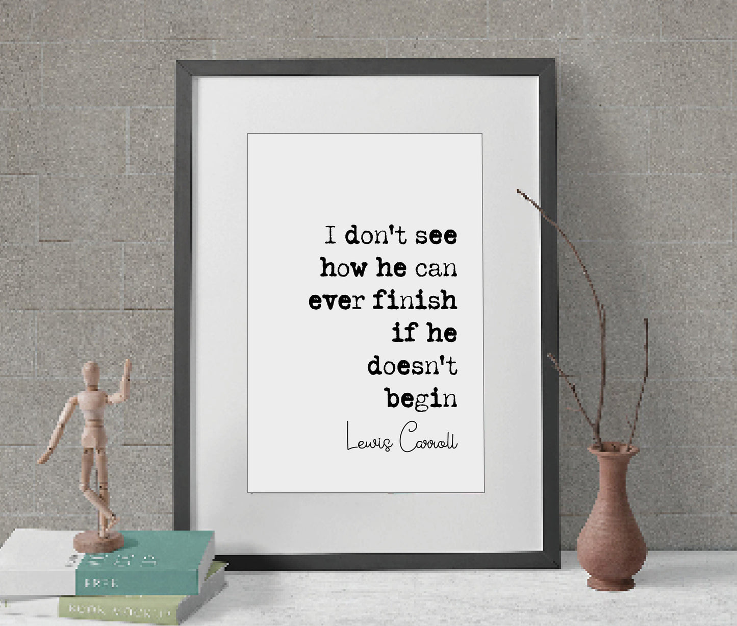 Lewis Carroll Quote Print I Don't See How He Can Ever Finish If He Doesn't Begin Minimalist Decor Book Wall Art Unframed Alice In Wonderland