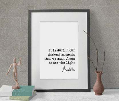 Aristotle Quote Print It Is During Our Darkest Moments That We Must Focus To See The Light Minimalist Decor Monochrome Wall Art Unframed Art