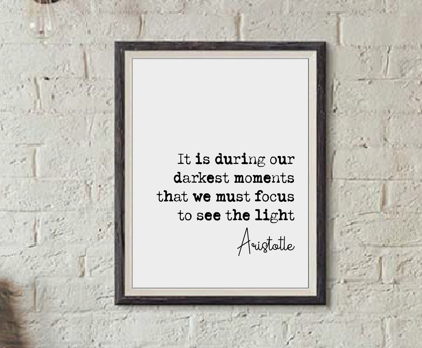 Aristotle Quote Print It Is During Our Darkest Moments That We Must Focus To See The Light Minimalist Decor Monochrome Wall Art Unframed Art