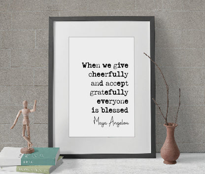 Maya Angelou Quote Print When We Give Cheerfully And Accept Gratefully Everyone Is Blessed Minimalist Home Decor Monochrome Art Unframed