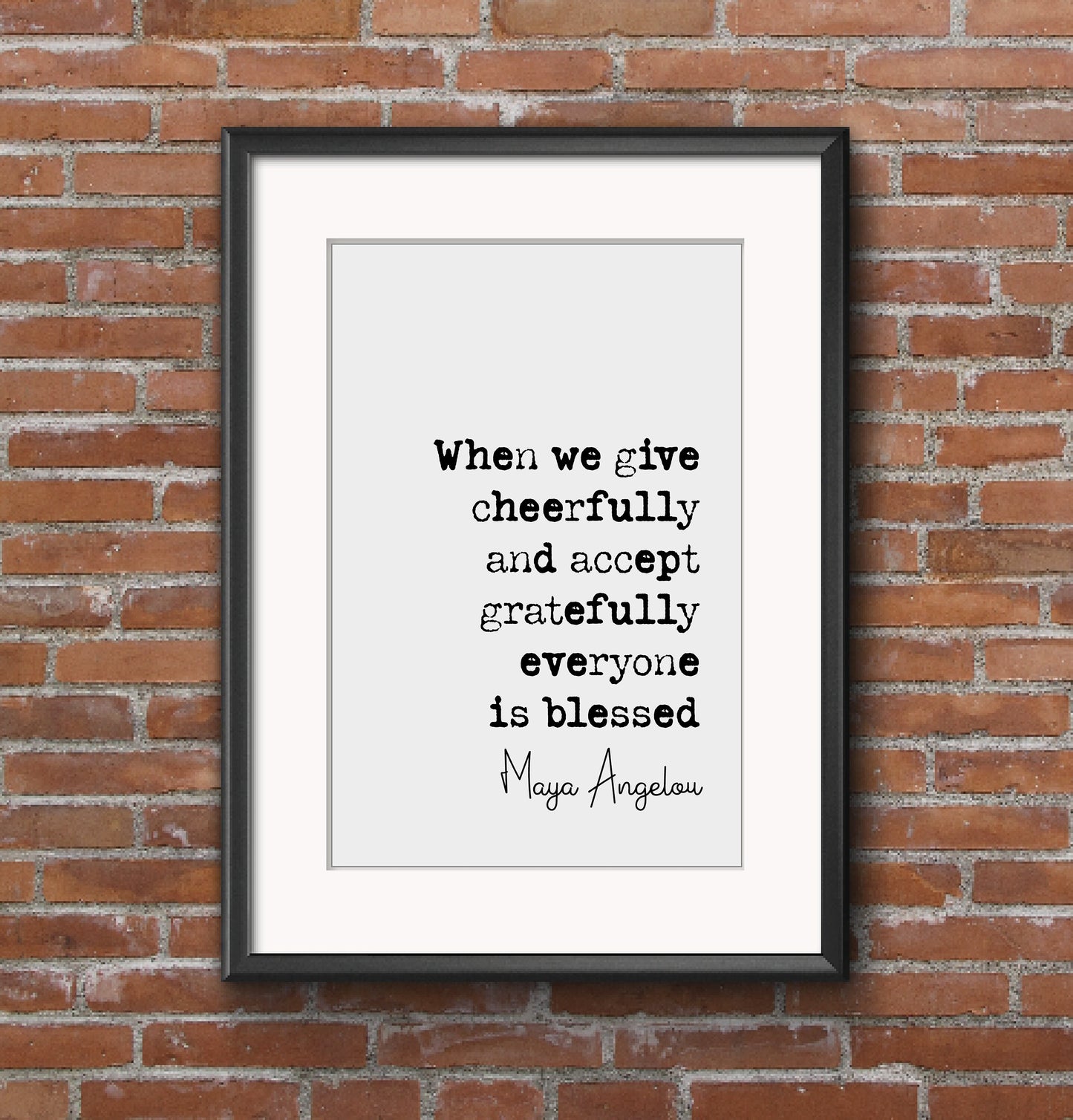 Maya Angelou Quote Print When We Give Cheerfully And Accept Gratefully Everyone Is Blessed Minimalist Home Decor Monochrome Art Unframed