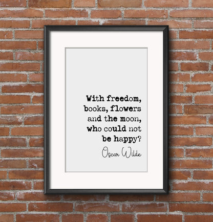 Oscar Wilde Quote Print Freedom Books Flowers and the Moon Who Could Not Be Happy Minimalist Home Decor Irish Monochrome Wall Art Unframed