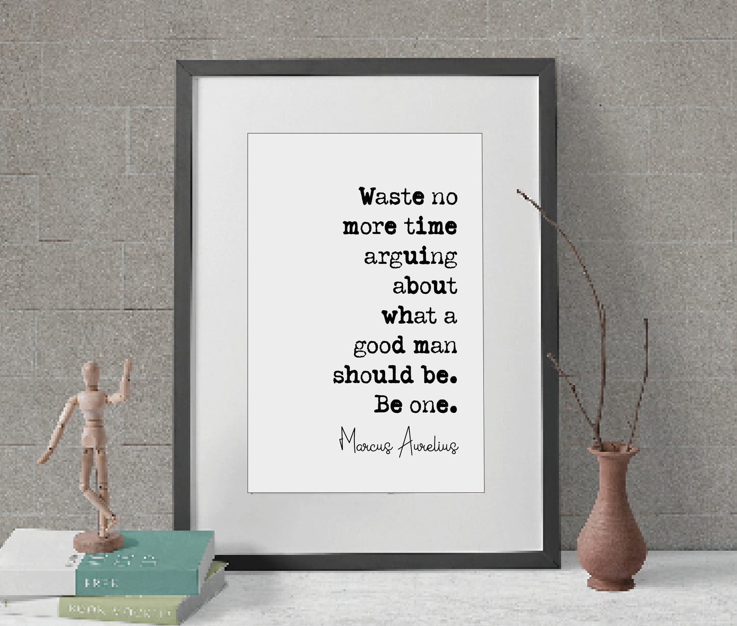 Marcus Aurelius Quote Print Waste No More Time Arguing What A Good Man Should Be One Minimalist Home Decor Unframed Monochro0me Wall Art