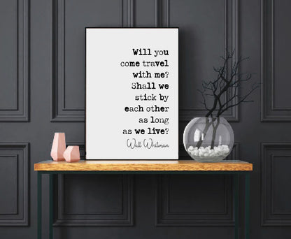 Walt Whitman Quote Print Will You Come Travel With Me? Shall We Stick By Each Other As Long As We Live Minimalist Home Decor Art Unframed