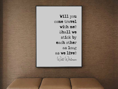 Walt Whitman Quote Print Will You Come Travel With Me? Shall We Stick By Each Other As Long As We Live Minimalist Home Decor Art Unframed