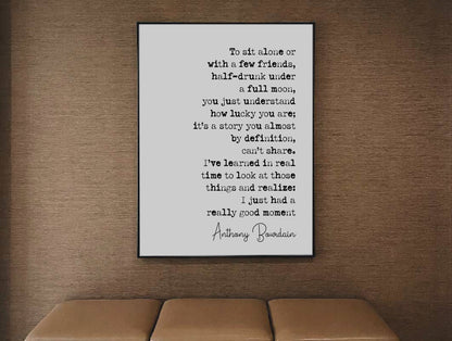 Anthony Bourdain Quote Print To Sit Alone Or With A Few Friends Half-Drunk Under A Full Moon Minimalist Home Decor Poster Wall Art Unframed