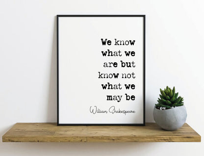 William Shakespeare Quote Print Hamlet Quote We Know What We Are But Know Not What We May Be Monochrome Home Decor Literature Unframed Art