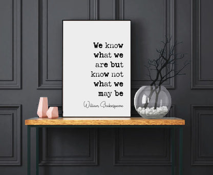 William Shakespeare Quote Print Hamlet Quote We Know What We Are But Know Not What We May Be Monochrome Home Decor Literature Unframed Art