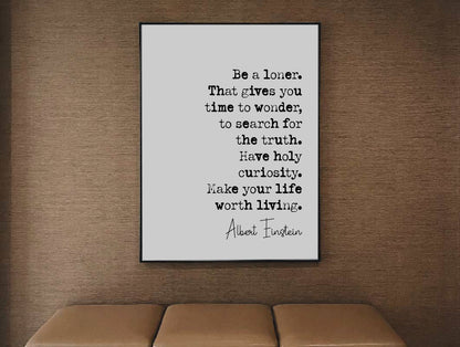 Albert Einstein Quote Print Be A Loner That Gives You Time To Wonder Make Your Life Worth Living Minimalist Wall Art Home Decor Unframed Art