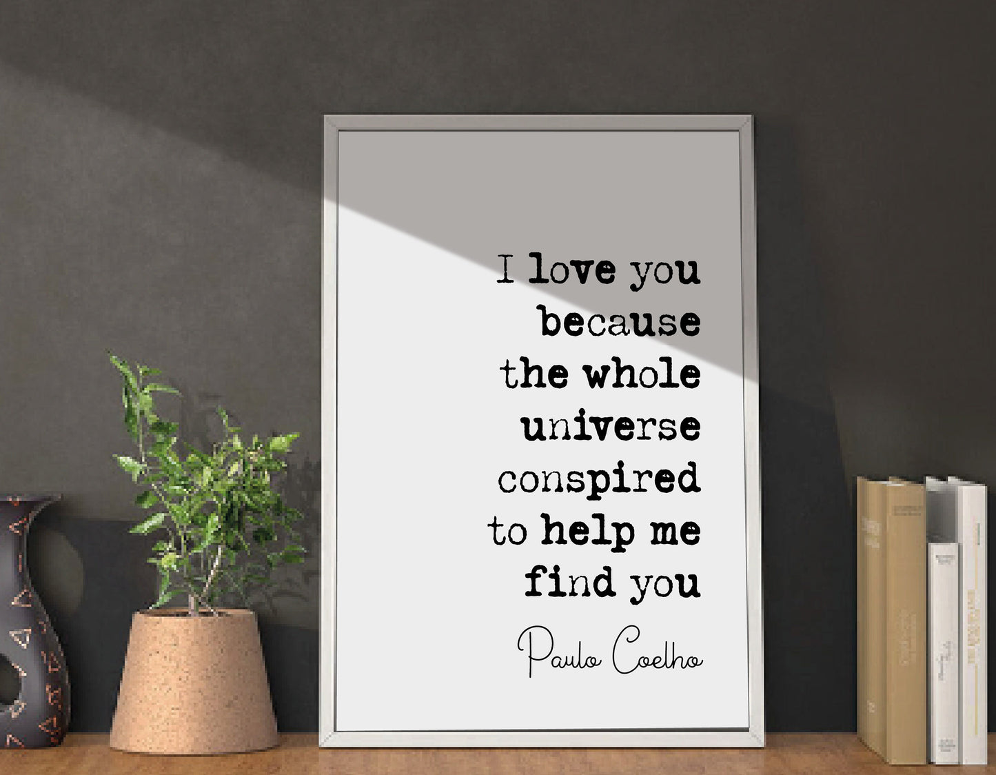 Paulo Coelho Quote Print I Love You Because The Whole Universe Conspired To Help Me Find You Minimalist Home Decor Monochrome Art Unframed