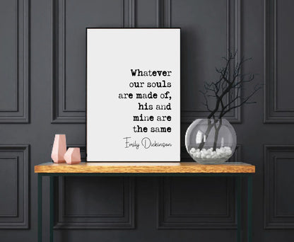 Emily Bronte Quote Print Whatever Our Souls Are Made Of His And Mine Are The Same Wuthering Heights Minimalist Decor Monochrome Art Unframed