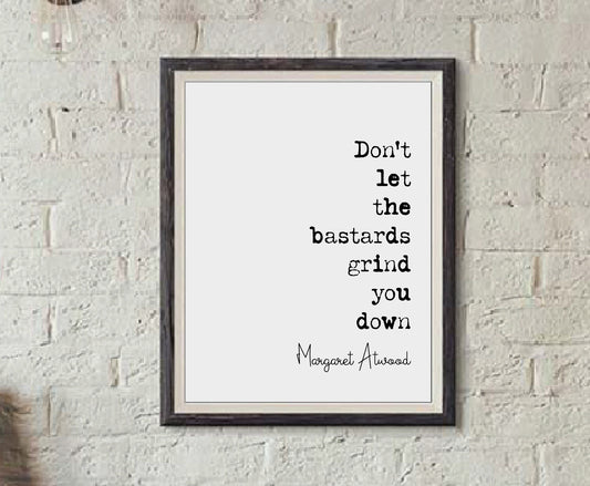 Margaret Atwood Quote Print Don't Let The Bastards Grind You Down Handmaid's Tale Minimalist Home Decor Monochrome Poster Wall Art Unframed