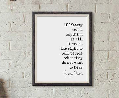 George Orwell 1984 Quote Print If Liberty Means Anything At All The Right To Tell People What They Do Not Want To Hear Minimalist Unframed