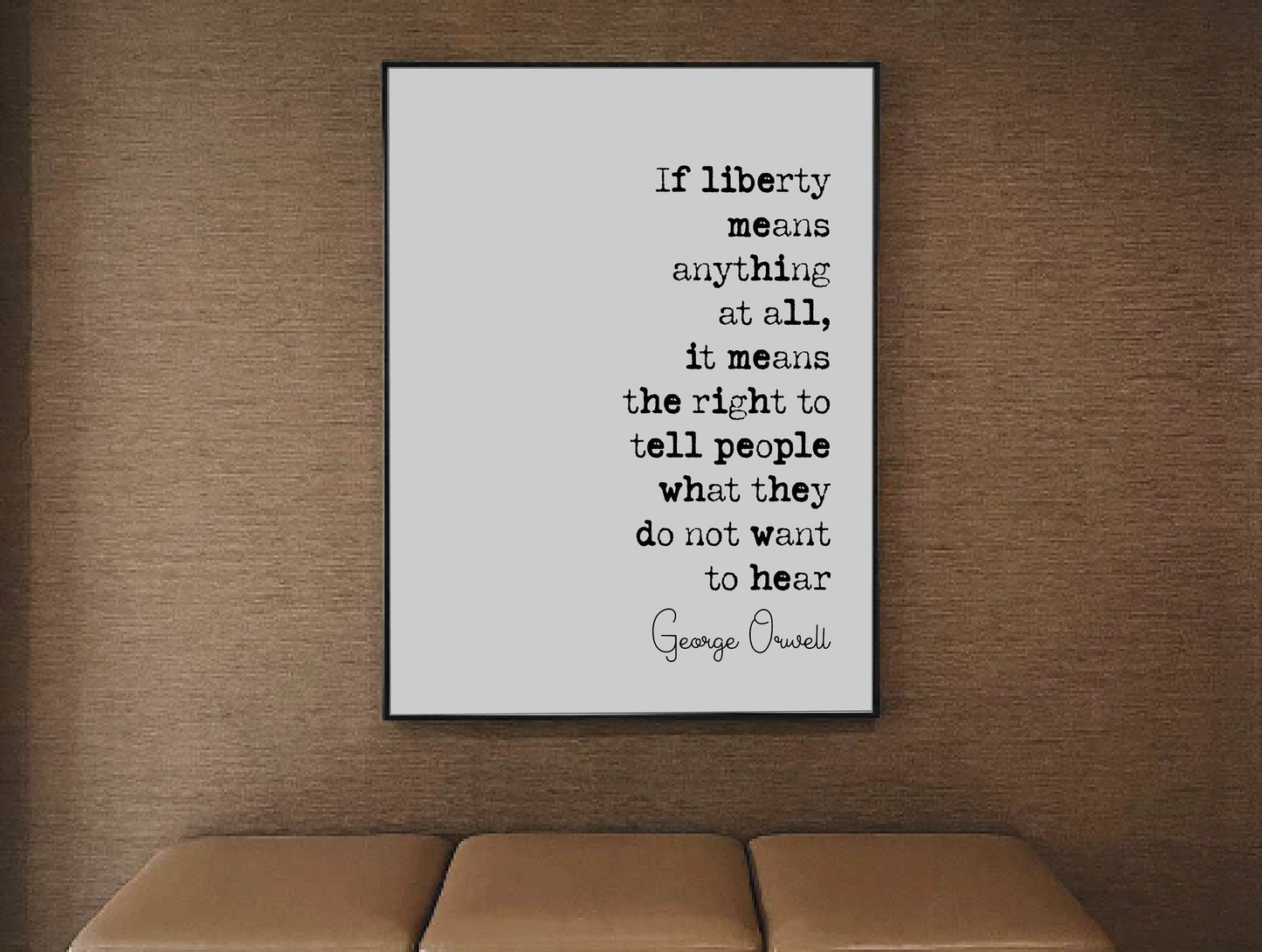 George Orwell 1984 Quote Print If Liberty Means Anything At All The Right To Tell People What They Do Not Want To Hear Minimalist Unframed