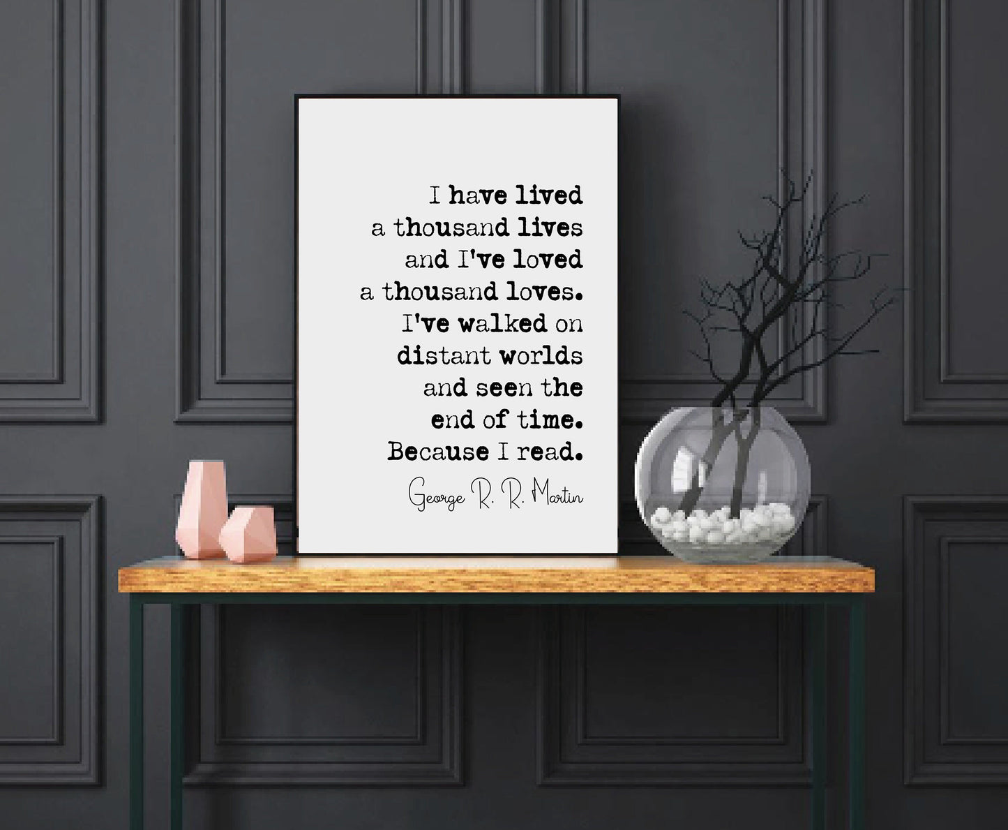 George R R Martin Quote Print I Have Lived A Thousand Lives And I've Loved A Thousand Loves Minimalist Home Decor Monochrome Art Unframed