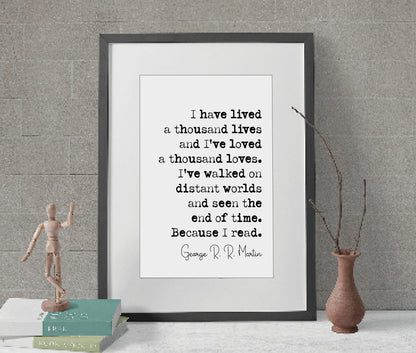 George R R Martin Quote Print I Have Lived A Thousand Lives And I've Loved A Thousand Loves Minimalist Home Decor Monochrome Art Unframed